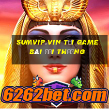 Sumvip.Vin Tại Game Bài Đổi Thưởng