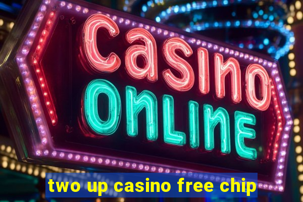 two up casino free chip