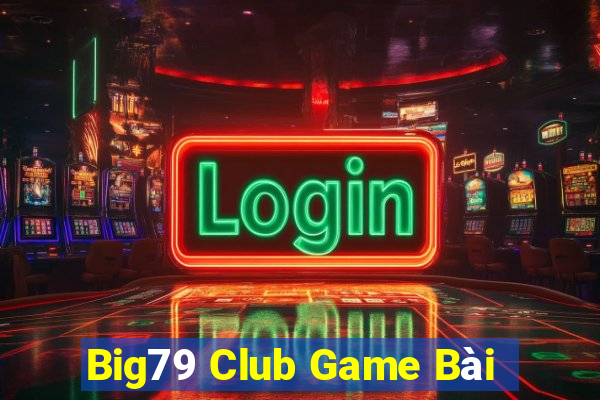 Big79 Club Game Bài