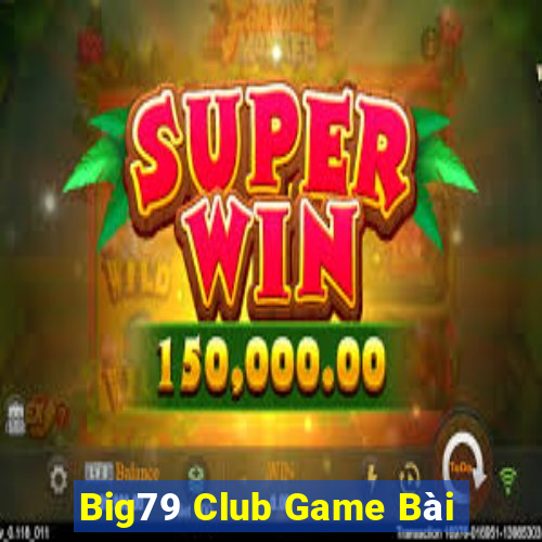 Big79 Club Game Bài