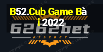 B52.Cub Game Bài 2022