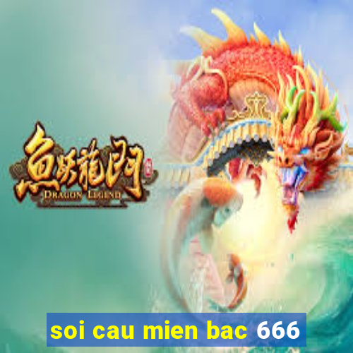 soi cau mien bac 666