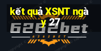 kết quả XSNT ngày 27