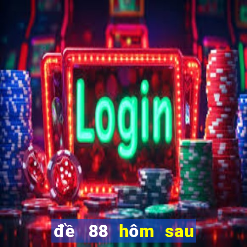 đề 88 hôm sau đánh con gì