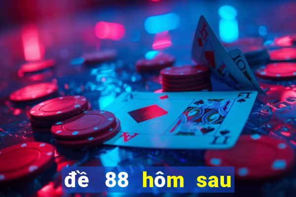 đề 88 hôm sau đánh con gì