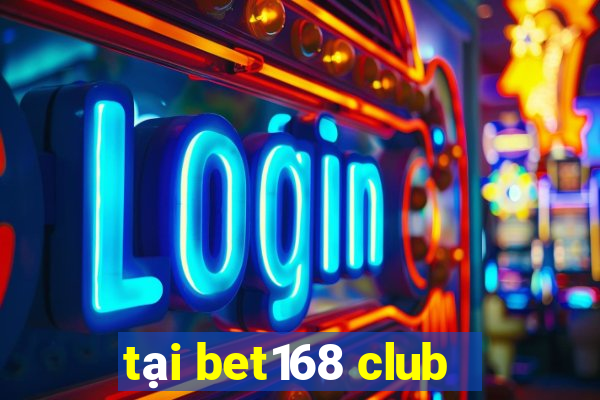 tại bet168 club