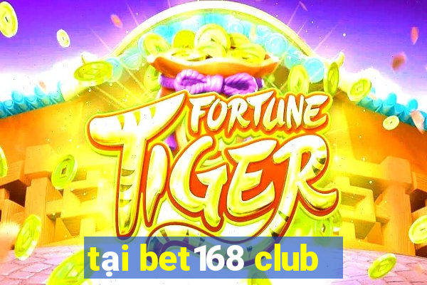 tại bet168 club