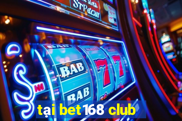 tại bet168 club