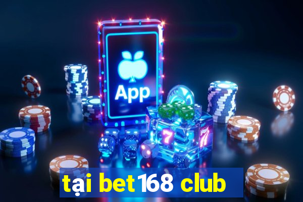 tại bet168 club