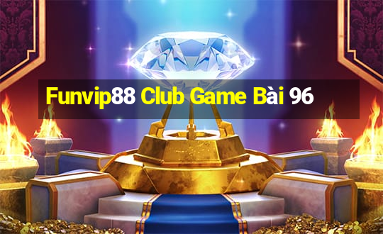 Funvip88 Club Game Bài 96