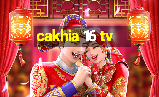 cakhia 16 tv