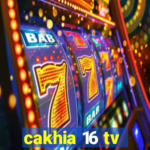 cakhia 16 tv