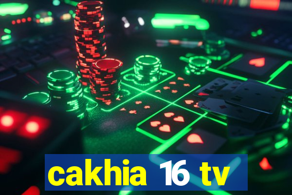 cakhia 16 tv