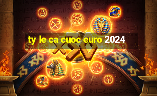 ty le ca cuoc euro 2024