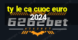 ty le ca cuoc euro 2024