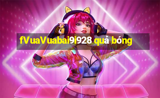 fVuaVuabai9i928 quả bóng