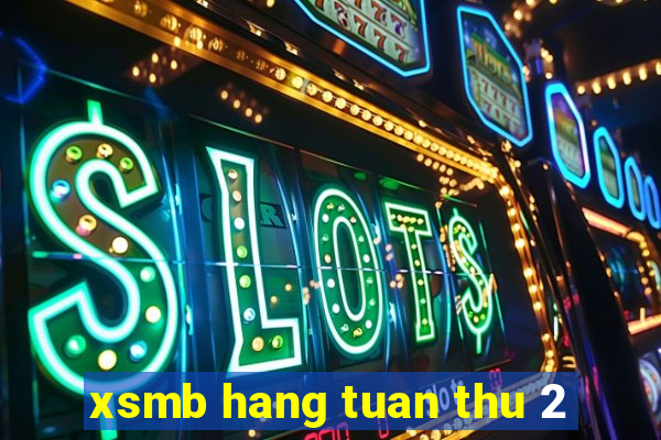 xsmb hang tuan thu 2