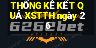 THỐNG KÊ KẾT QUẢ XSTTH ngày 26