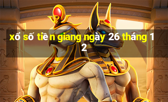 xổ số tiền giang ngày 26 tháng 12