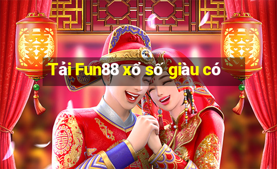 Tải Fun88 xổ số giàu có