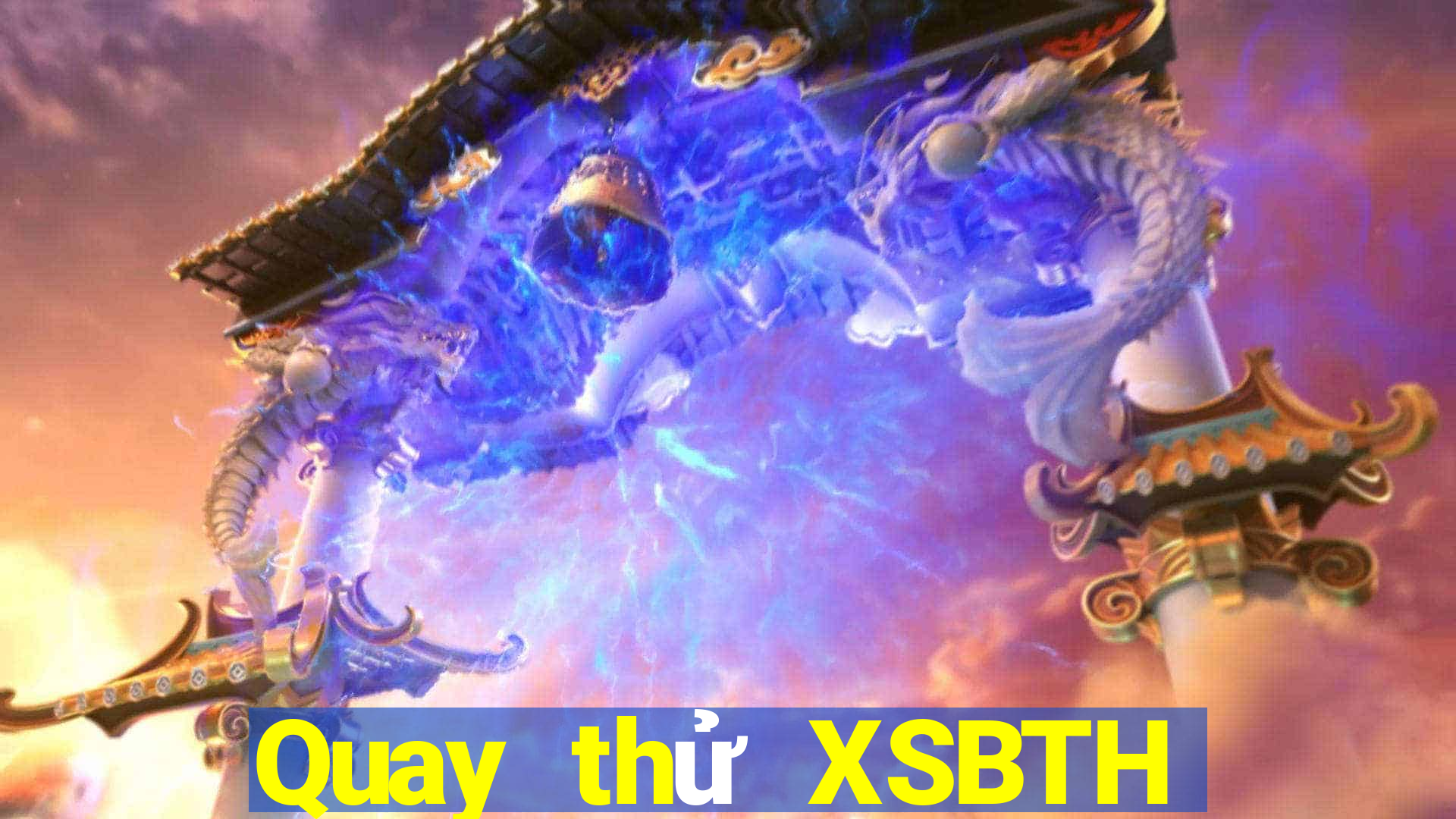 Quay thử XSBTH ngày 17