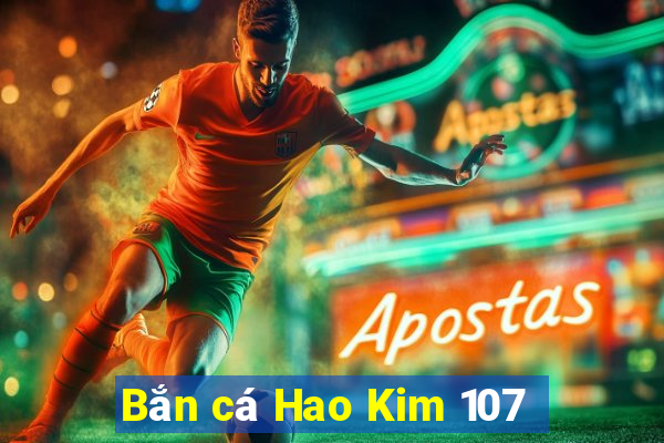 Bắn cá Hao Kim 107