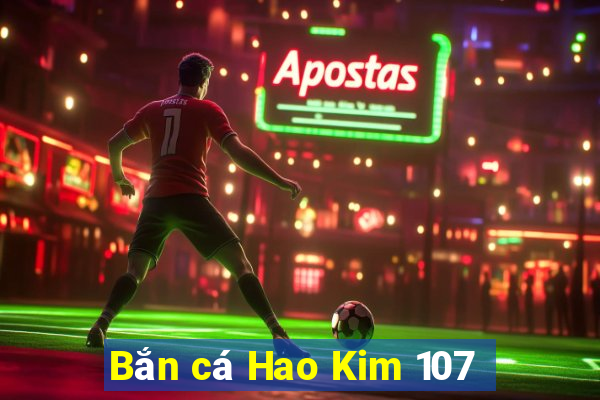 Bắn cá Hao Kim 107