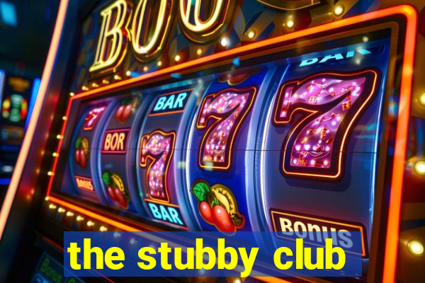 the stubby club