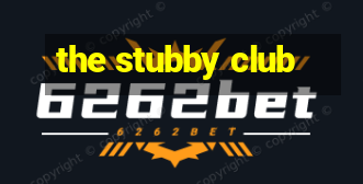 the stubby club