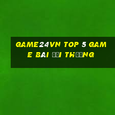 Game24Vn Top 5 Game Bài Đổi Thưởng