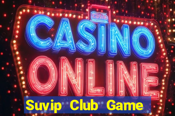 Suvip Club Game Bài Đổi Thưởng