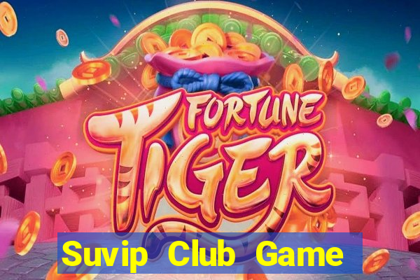 Suvip Club Game Bài Đổi Thưởng