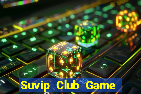 Suvip Club Game Bài Đổi Thưởng