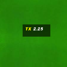 tx 2.25