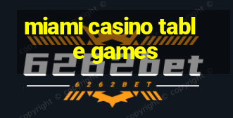 miami casino table games