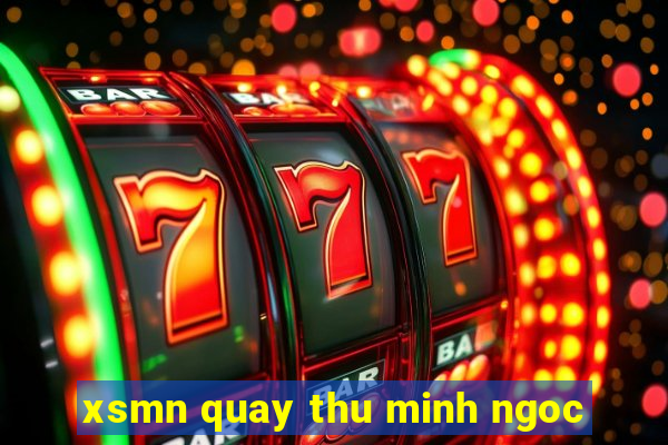 xsmn quay thu minh ngoc