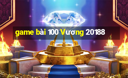 game bài 100 Vương 20188