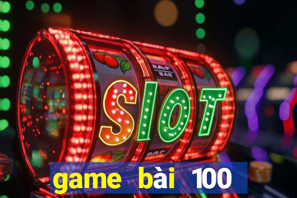 game bài 100 Vương 20188