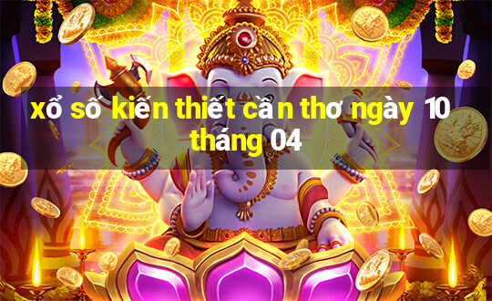 xổ số kiến thiết cần thơ ngày 10 tháng 04