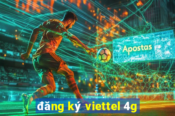 đăng ký viettel 4g