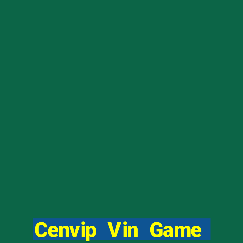 Cenvip Vin Game Bài Tài Xỉu