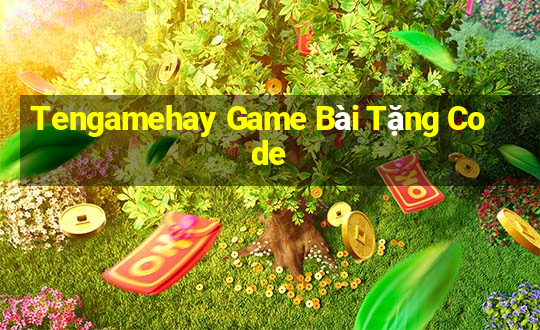 Tengamehay Game Bài Tặng Code