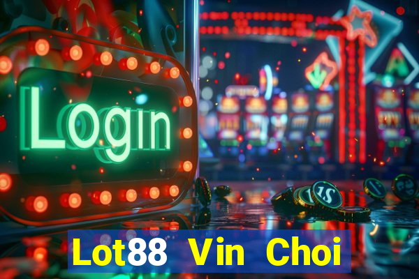 Lot88 Vin Choi Game Bài