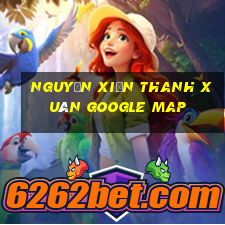 nguyễn xiển thanh xuân google map