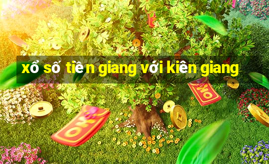 xổ số tiền giang với kiên giang