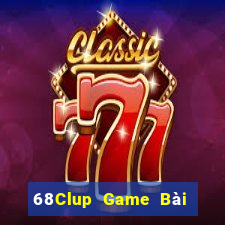 68Clup Game Bài Đổi Thưởng Uy Tín 2024