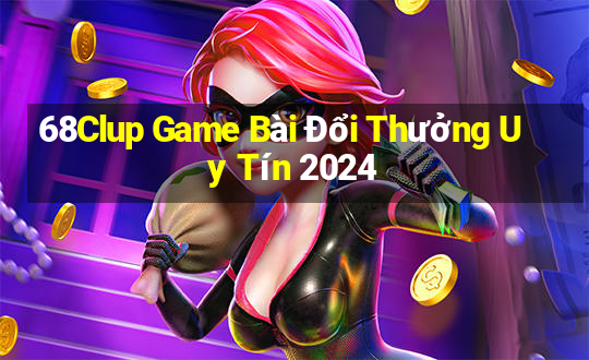 68Clup Game Bài Đổi Thưởng Uy Tín 2024