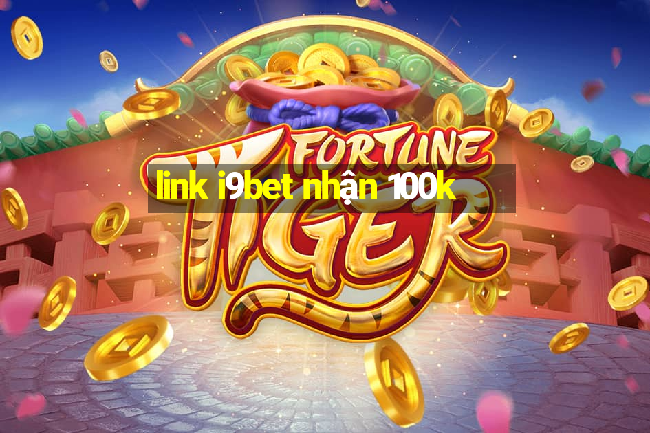 link i9bet nhận 100k