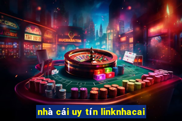 nhà cái uy tín linknhacai