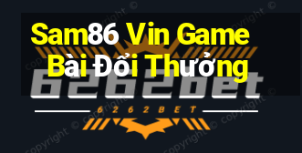 Sam86 Vin Game Bài Đổi Thưởng